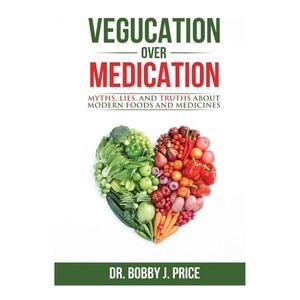 Vegucation‎ Over Medication by Dr. Bobby J Price Book Health Food